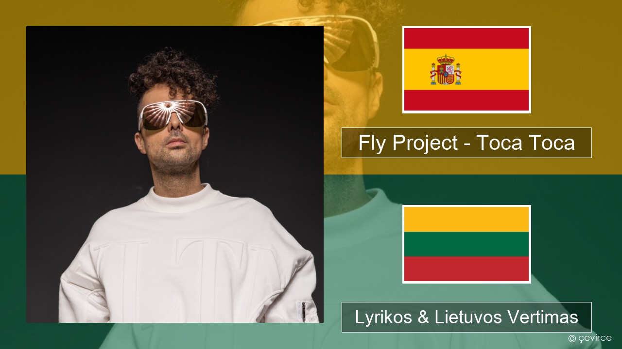 Fly Project – Toca Toca (Radio Edit) Ispanų Lyrikos & Lietuvos Vertimas