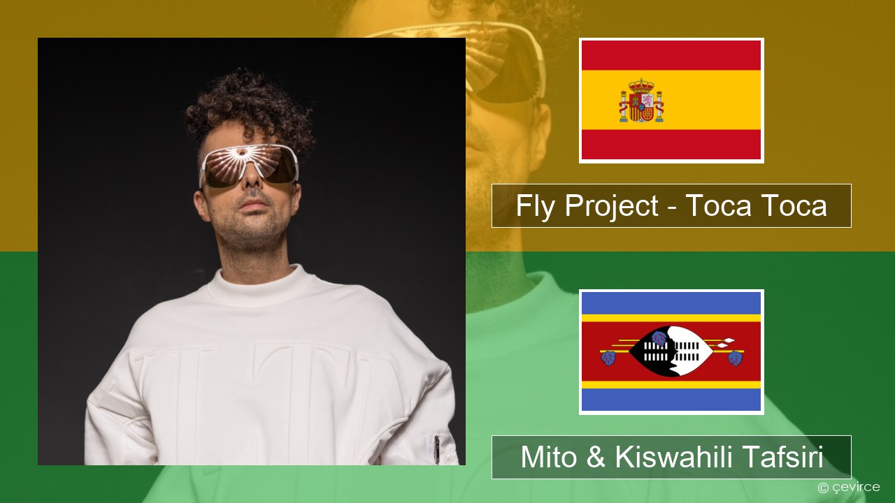 Fly Project – Toca Toca (Radio Edit) Kihispania Mito & Kiswahili Tafsiri