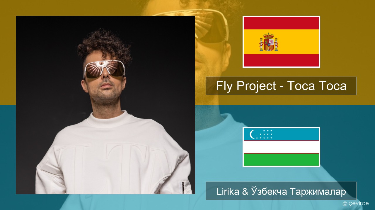 Fly Project – Toca Toca (Radio Edit) Испанча Lirika & Ўзбекча (Кирил) Таржималар