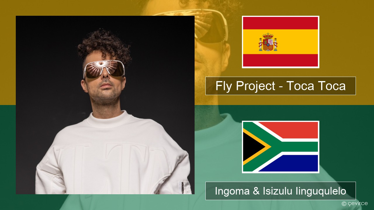 Fly Project – Toca Toca (Radio Edit) Isispanish Ingoma & Isizulu Iinguqulelo