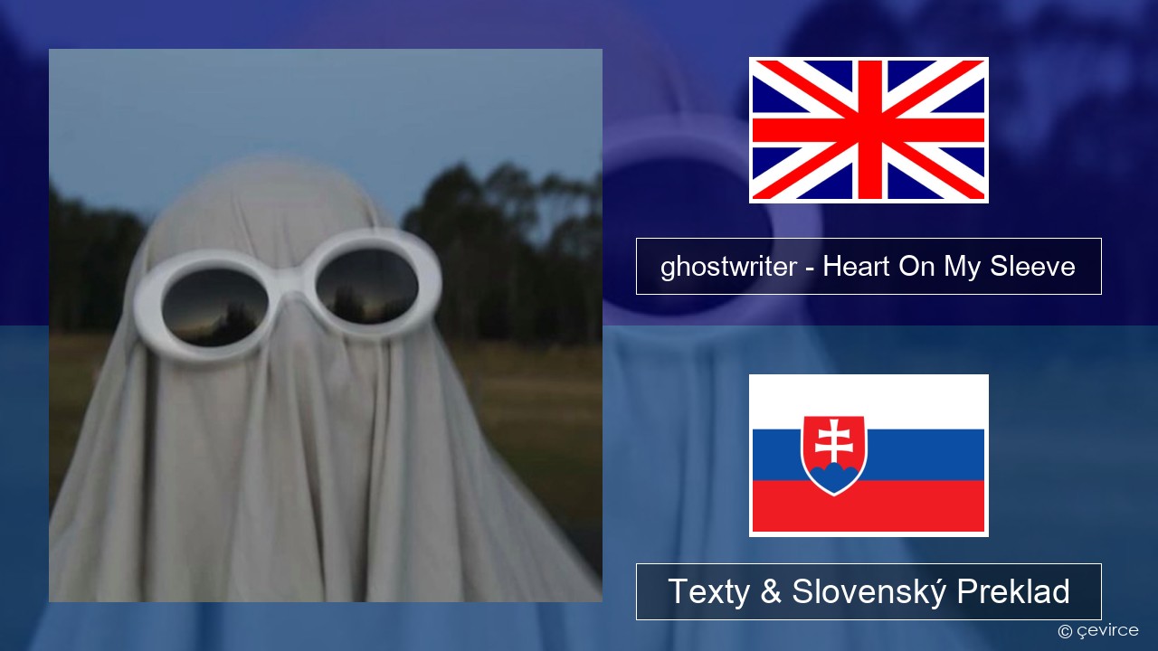 ghostwriter – Heart On My Sleeve Anglický Texty & Slovenský Preklad