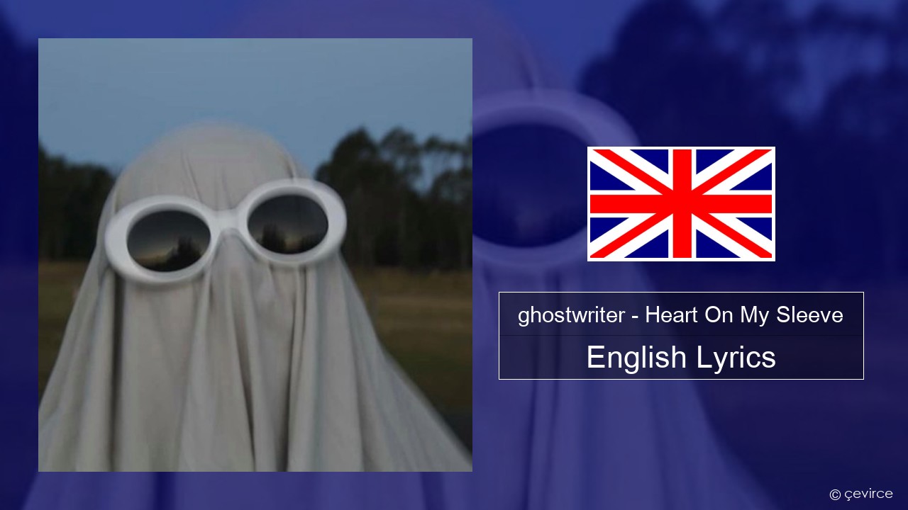 ghostwriter – Heart On My Sleeve English Lyrics