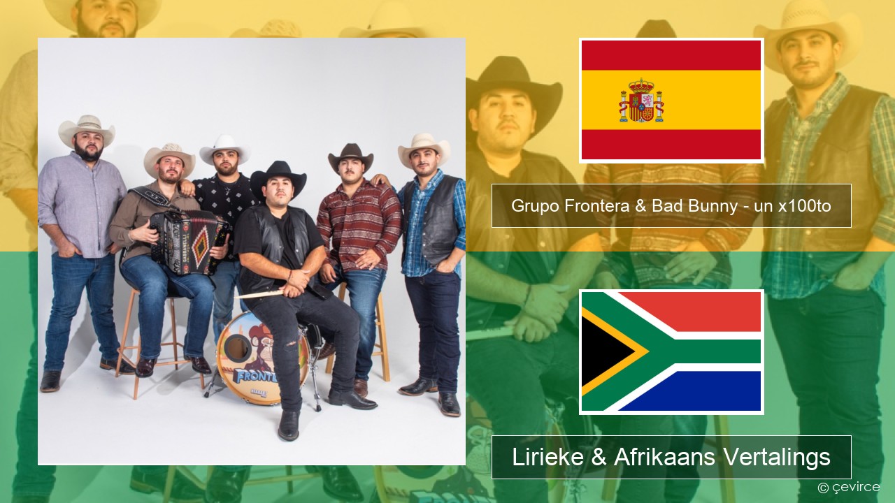 Grupo Frontera & Bad Bunny – un x100to Spaanse Lirieke & Afrikaans Vertalings