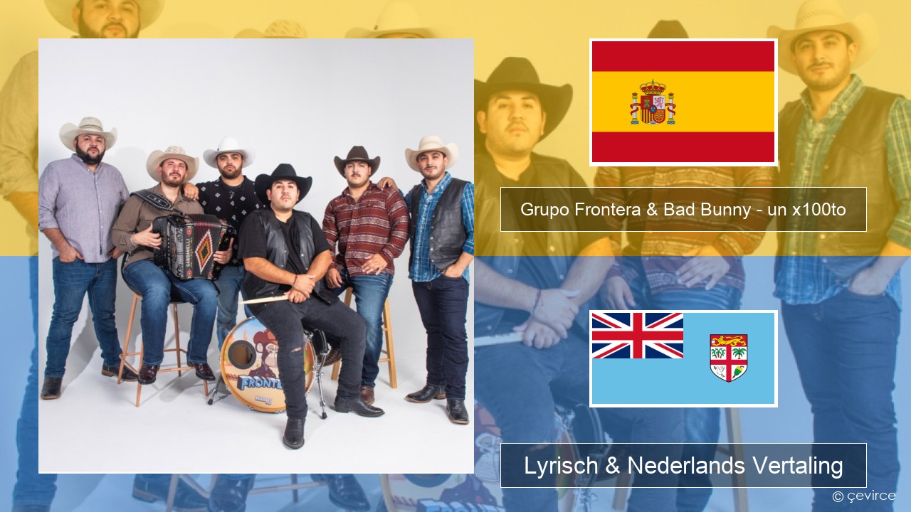 Grupo Frontera & Bad Bunny – un x100to Spaans Lyrisch & Nederlands Vertaling