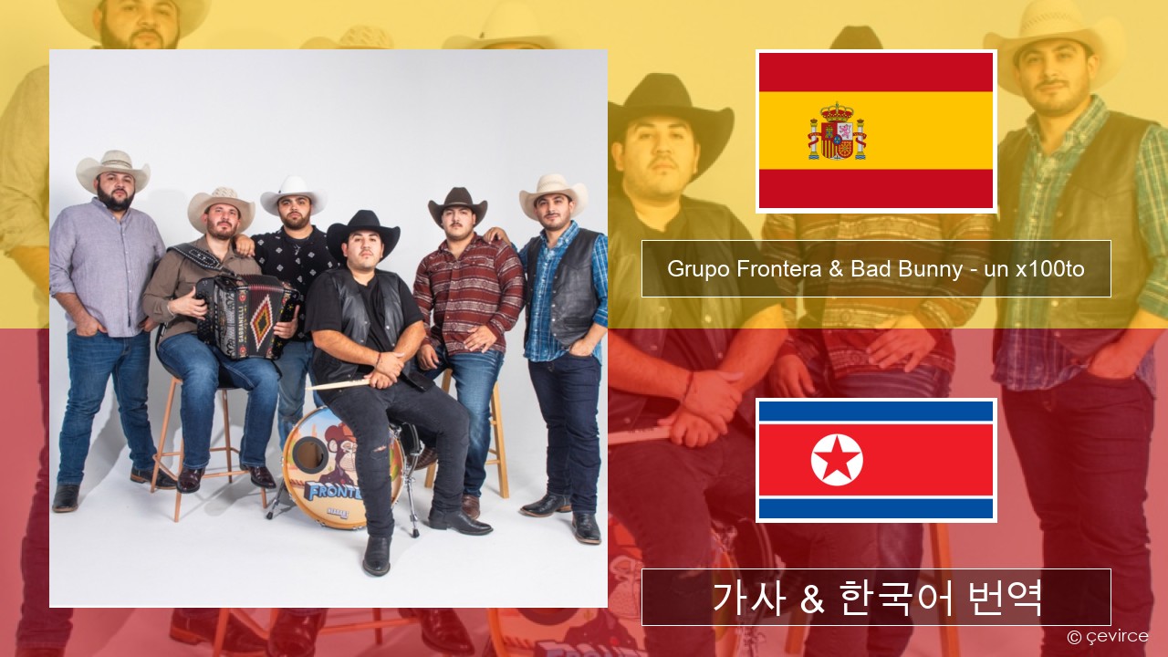 Grupo Frontera & Bad Bunny – un x100to 스페인어 가사 & 한국어 번역