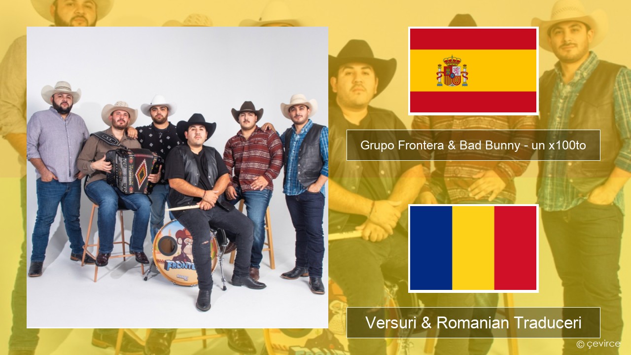 Grupo Frontera & Bad Bunny – un x100to Spaniolă Versuri & Romanian Traduceri