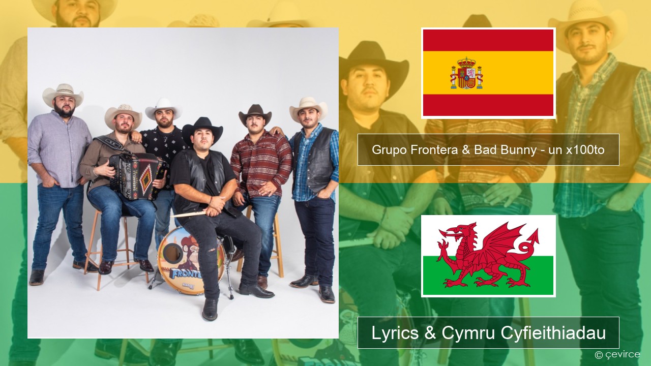 Grupo Frontera & Bad Bunny – un x100to Sbaeneg Lyrics & Cymru Cyfieithiadau