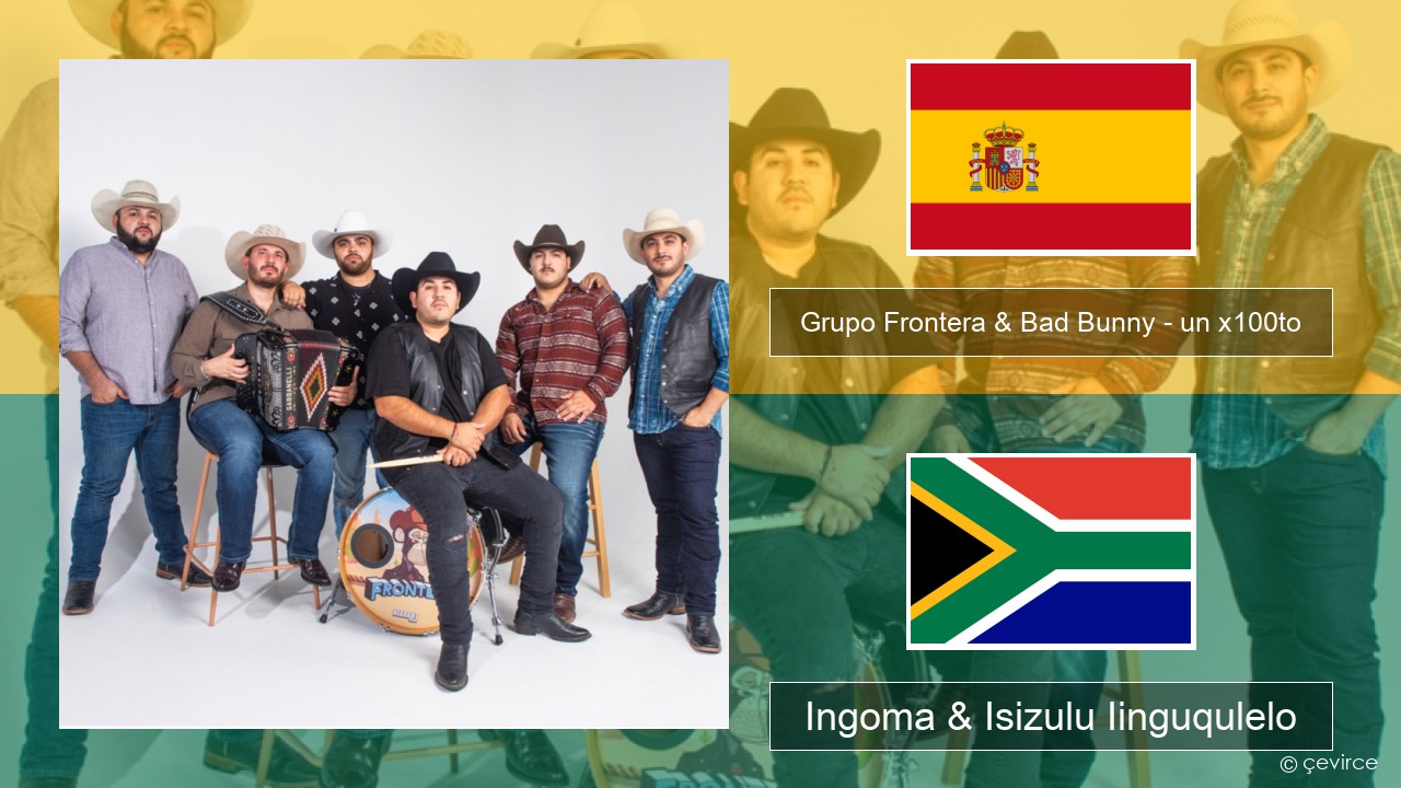 Grupo Frontera & Bad Bunny – un x100to Isispanish Ingoma & Isizulu Iinguqulelo