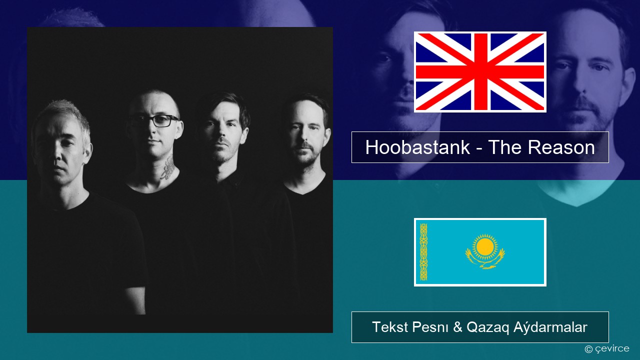 Hoobastank – The Reason Aǵylshyn Tekst Pesnı & Qazaq (latyn) Aýdarmalar