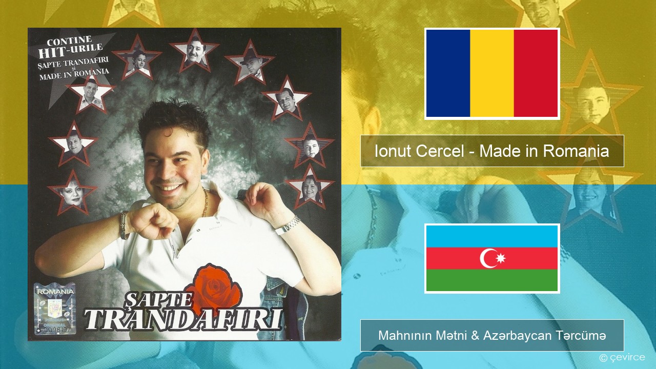 Ionut Cercel – Made in Romania Rumıniya Mahnının Mətni & Azərbaycan Tərcümə