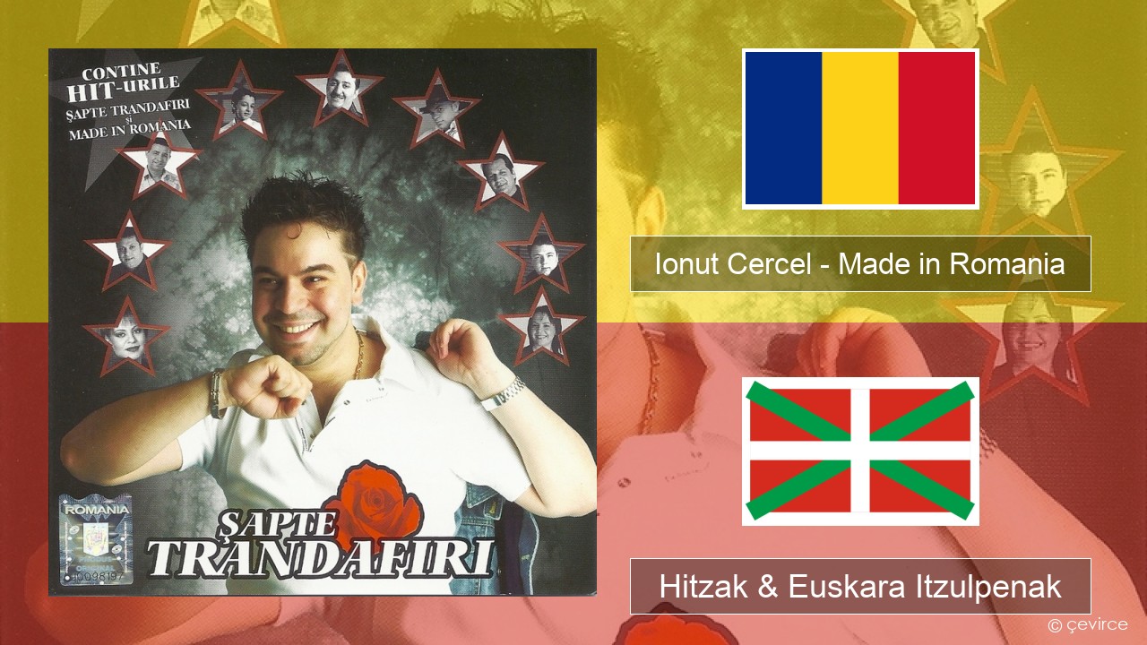 Ionut Cercel – Made in Romania Errumaniarra Hitzak & Euskara Itzulpenak