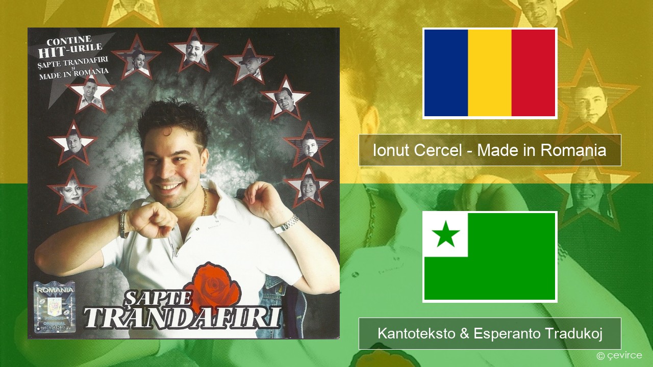 Ionut Cercel – Made in Romania La rumana Kantoteksto & Esperanto Tradukoj