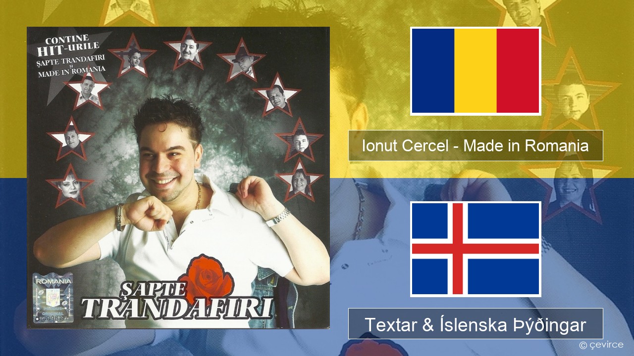 Ionut Cercel – Made in Romania Rúmenska Textar & Íslenska Þýðingar