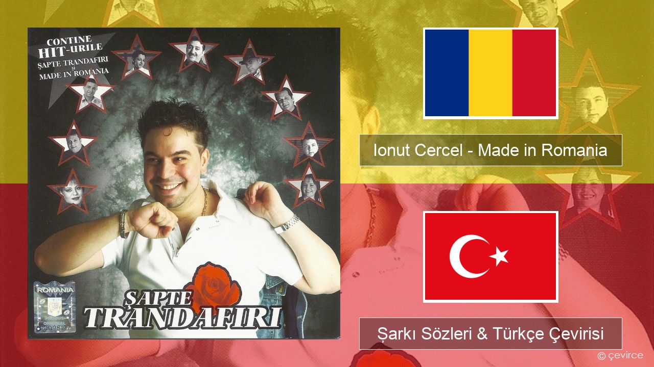 Ionut Cercel – Made in Romania Romence Şarkı Sözleri & Türkçe Çevirisi