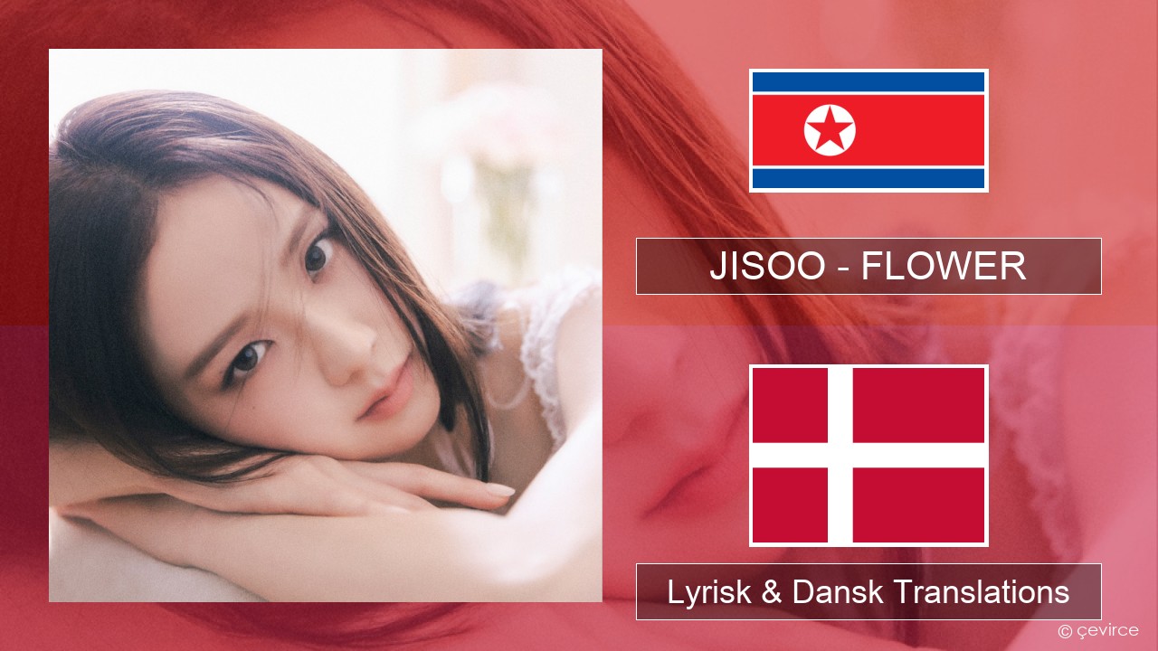 JISOO – FLOWER Koreansk Lyrisk & Dansk Translations