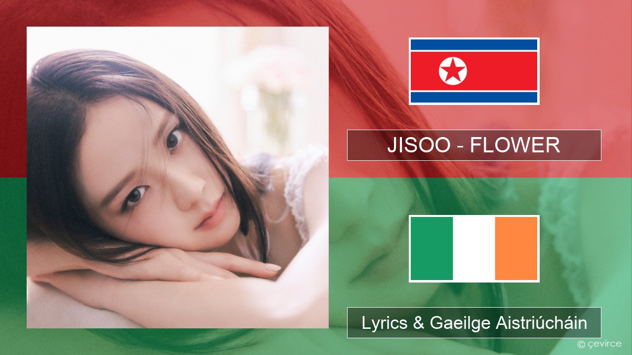 JISOO – FLOWER Cóiréis Lyrics & Gaeilge Aistriúcháin