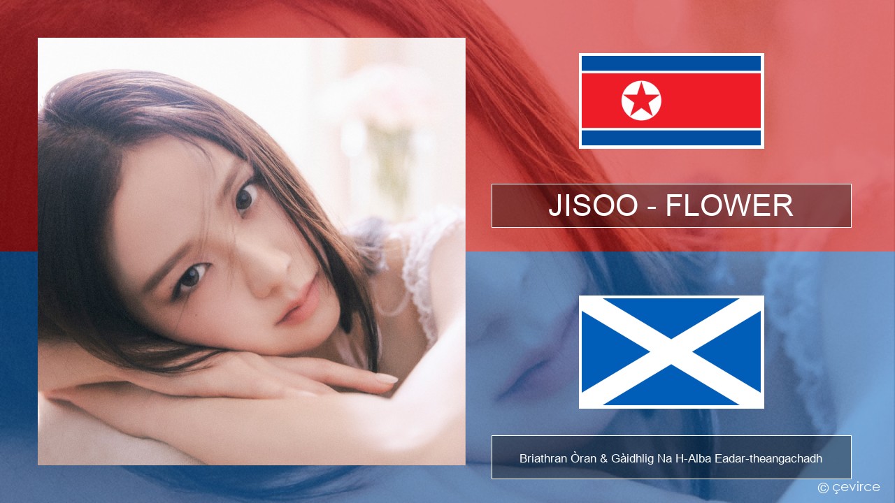 JISOO – FLOWER Coirèanais Briathran Òran & Gàidhlig Na H-Alba Eadar-theangachadh