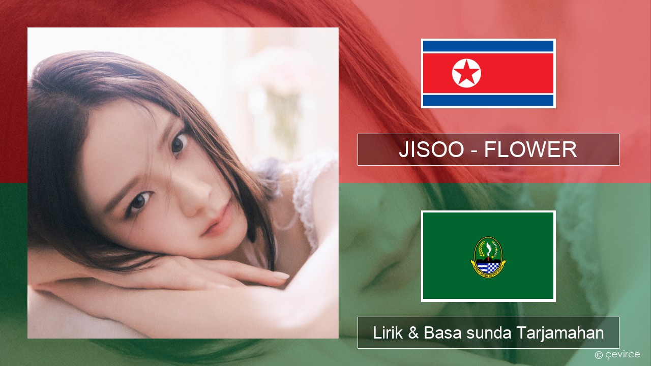 JISOO – FLOWER Korean Lirik & Basa sunda Tarjamahan