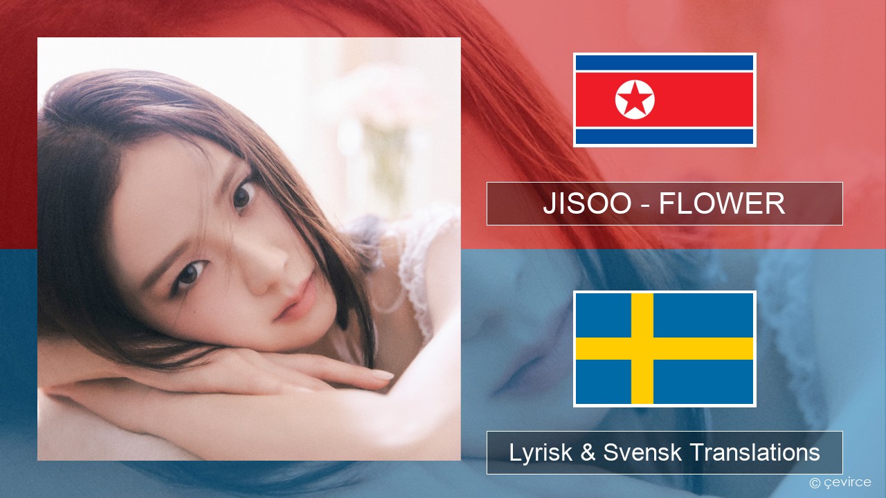 JISOO – FLOWER Koreansk Lyrisk & Svensk Translations