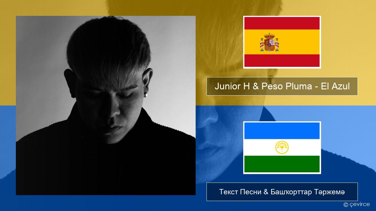 Junior H & Peso Pluma – El Azul Испания Текст Песни & Башҡорттар Тәржемә