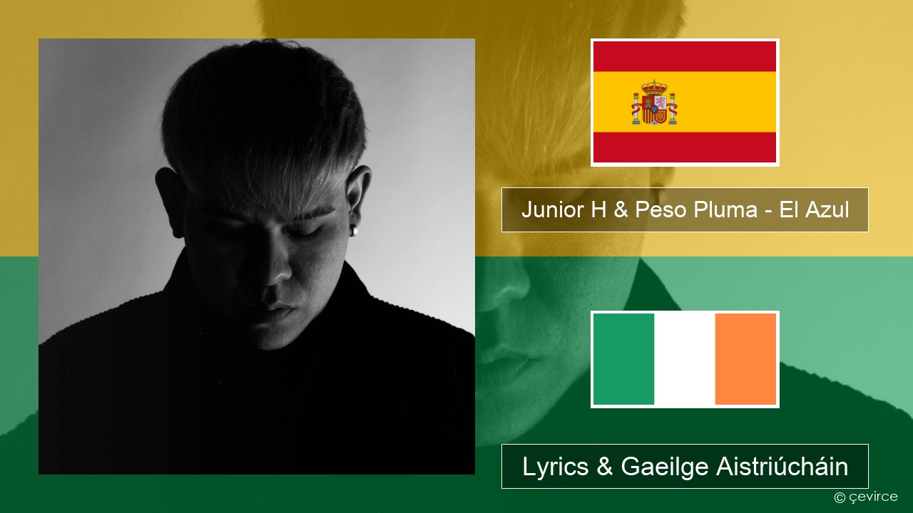 Junior H & Peso Pluma – El Azul Spáinnis Lyrics & Gaeilge Aistriúcháin