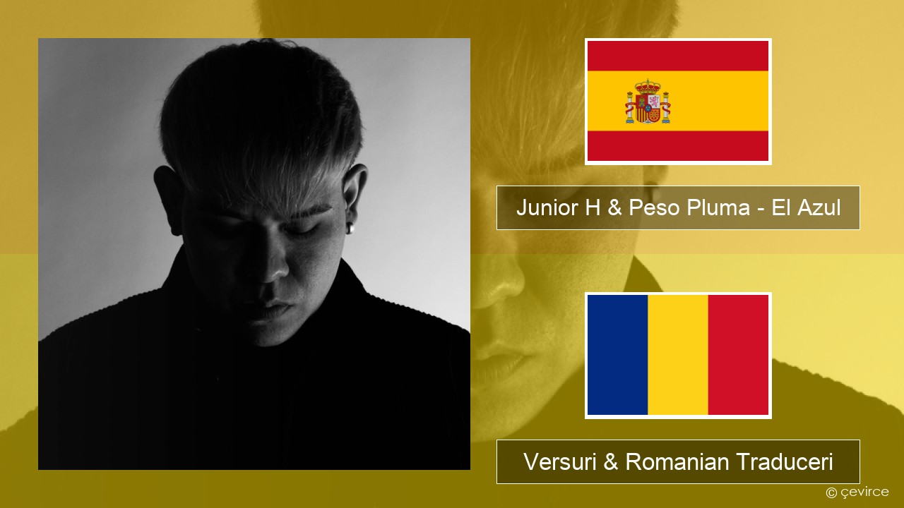 Junior H & Peso Pluma – El Azul Spaniolă Versuri & Romanian Traduceri