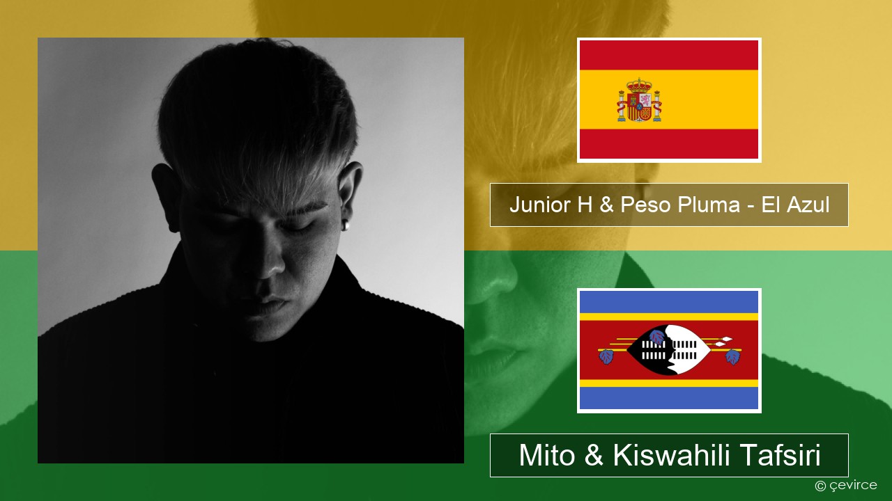 Junior H & Peso Pluma – El Azul Kihispania Mito & Kiswahili Tafsiri