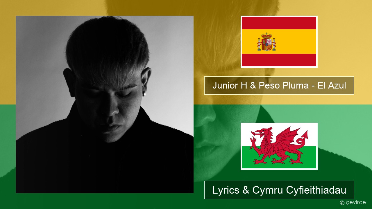 Junior H & Peso Pluma – El Azul Sbaeneg Lyrics & Cymru Cyfieithiadau