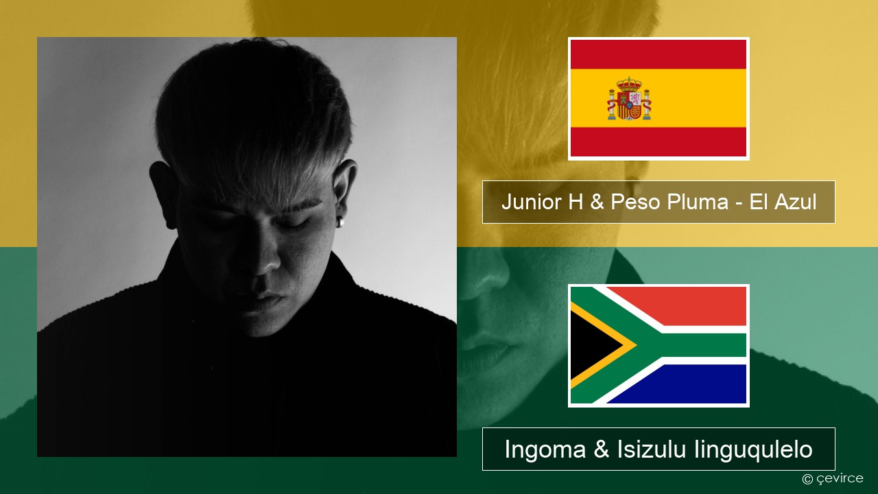 Junior H & Peso Pluma – El Azul Isispanish Ingoma & Isizulu Iinguqulelo