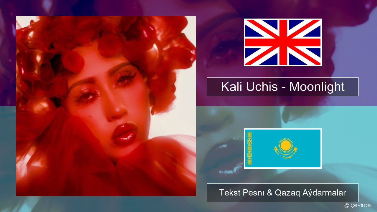 Kali Uchis – Moonlight Aǵylshyn Tekst Pesnı & Qazaq (latyn) Aýdarmalar