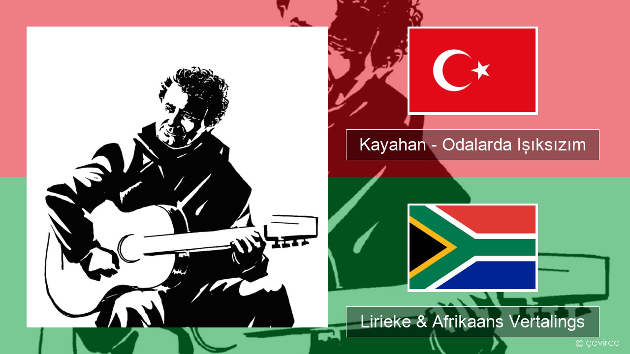 Kayahan – Odalarda Işıksızım Turks Lirieke & Afrikaans Vertalings