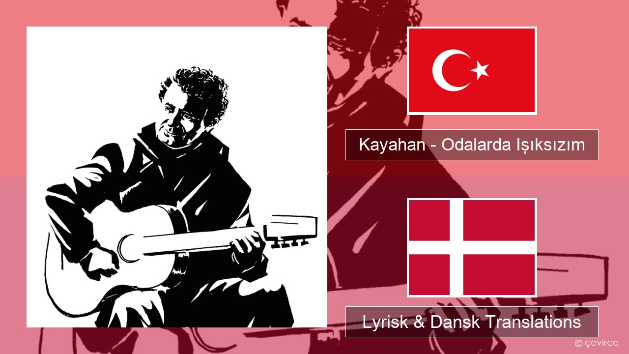 Kayahan – Odalarda Işıksızım Tyrkisk Lyrisk & Dansk Translations