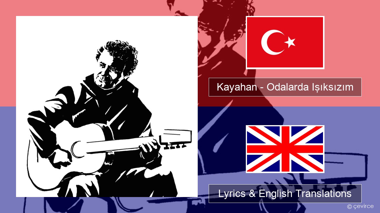 Kayahan – Odalarda Işıksızım Turkish Lyrics & English Translations