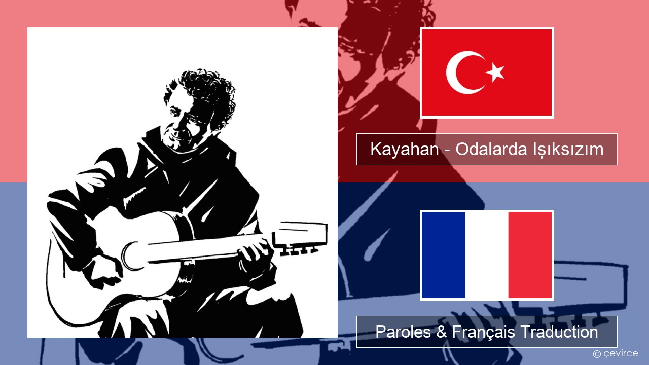 Kayahan – Odalarda Işıksızım Turc Paroles & Français Traduction