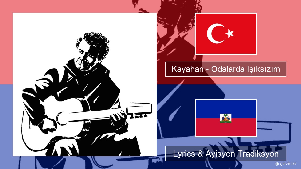 Kayahan – Odalarda Işıksızım Tik Lyrics & Ayisyen Tradiksyon