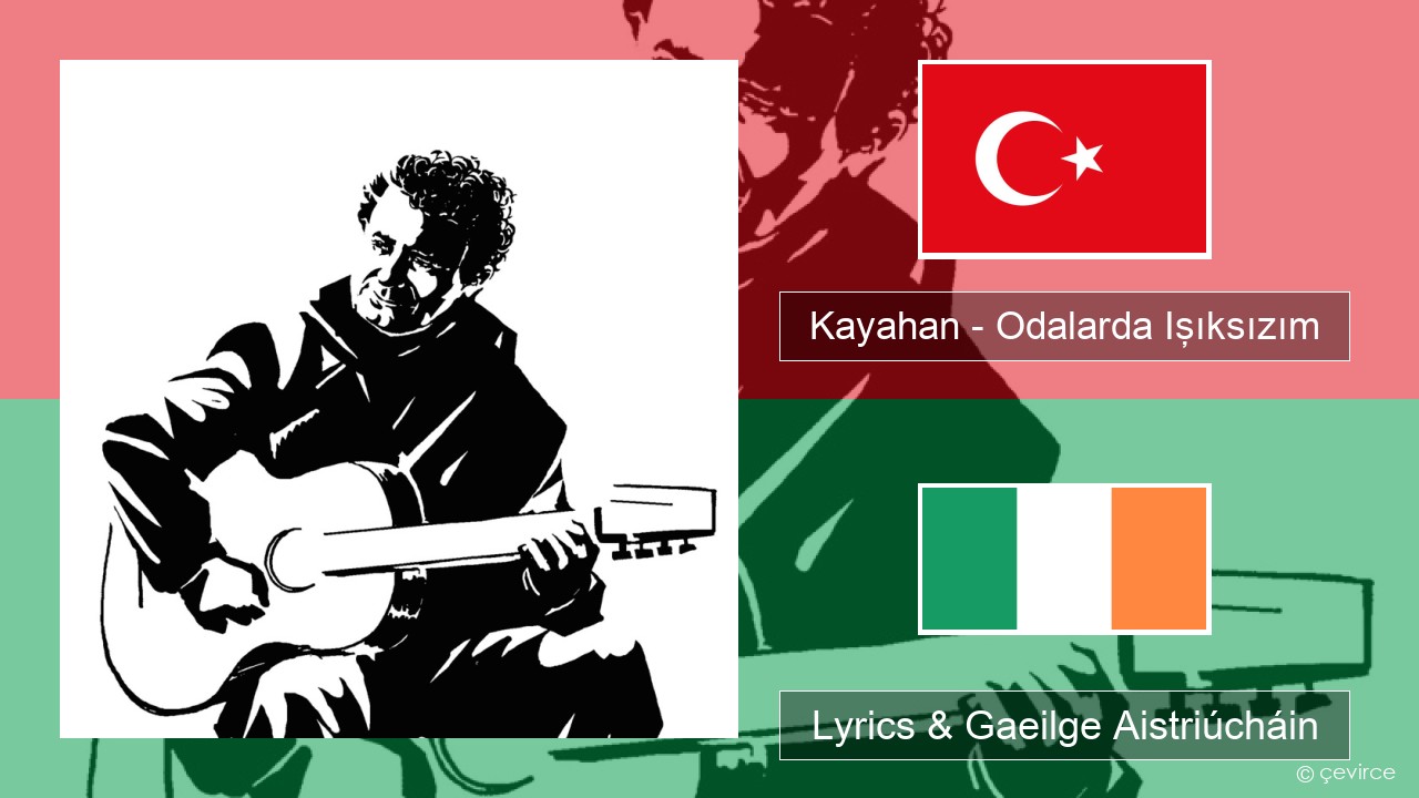 Kayahan – Odalarda Işıksızım Tuircis Lyrics & Gaeilge Aistriúcháin