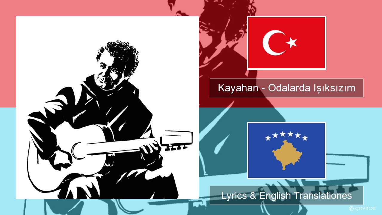 Kayahan – Odalarda Işıksızım Turkish Lyrics & English Translationes