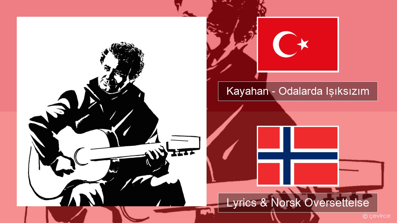 Kayahan – Odalarda Işıksızım Tyrkia Lyrics & Norsk Oversettelse