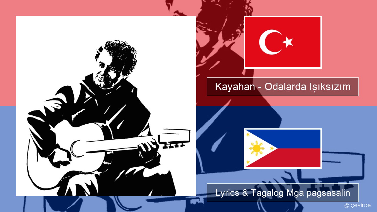 Kayahan – Odalarda Işıksızım Turko Lyrics & Tagalog Mga pagsasalin