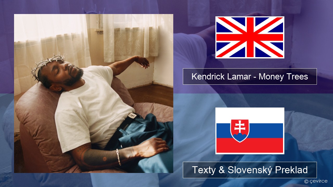 Kendrick Lamar – Money Trees (feat. Jay Rock) Anglický Texty & Slovenský Preklad