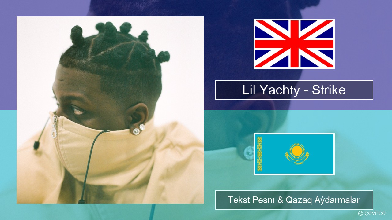 Lil Yachty – Strike (Holster) Aǵylshyn Tekst Pesnı & Qazaq (latyn) Aýdarmalar