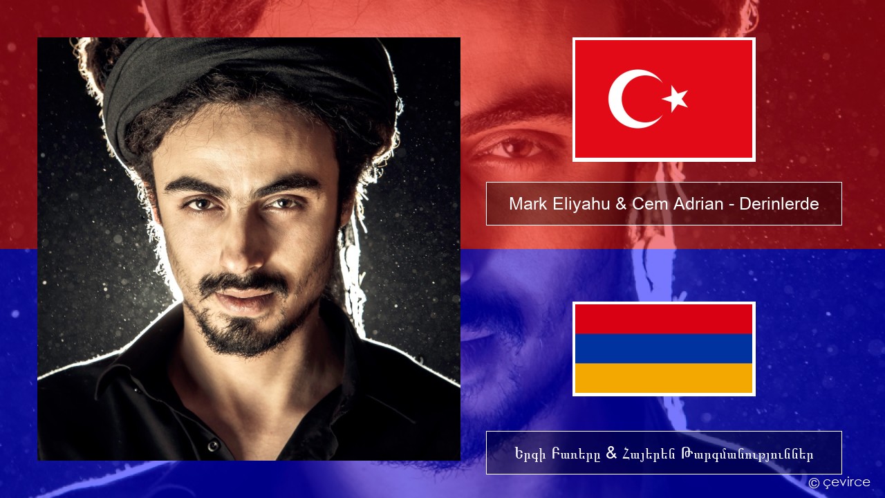 Mark Eliyahu & Cem Adrian – Derinlerde Թուրքերեն Երգի Բառերը & Հայերեն Թարգմանություններ