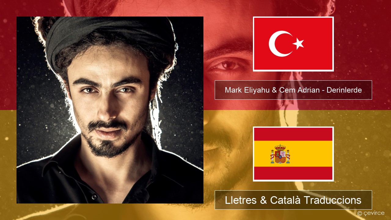 Mark Eliyahu & Cem Adrian – Derinlerde Turc Lletres & Català Traduccions