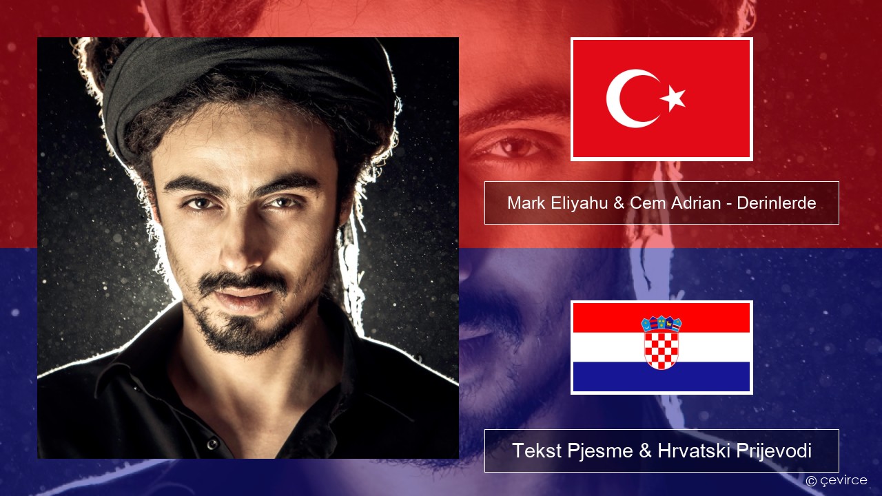 Mark Eliyahu & Cem Adrian – Derinlerde Turski Tekst Pjesme & Hrvatski Prijevodi