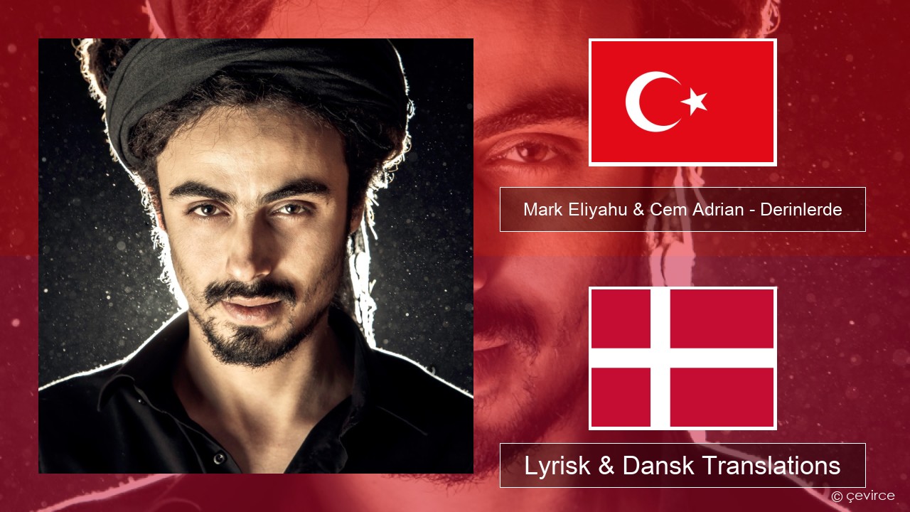 Mark Eliyahu & Cem Adrian – Derinlerde Tyrkisk Lyrisk & Dansk Translations