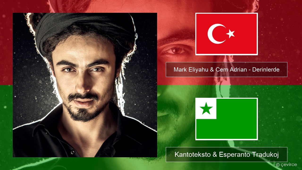 Mark Eliyahu & Cem Adrian – Derinlerde Turka Kantoteksto & Esperanto Tradukoj