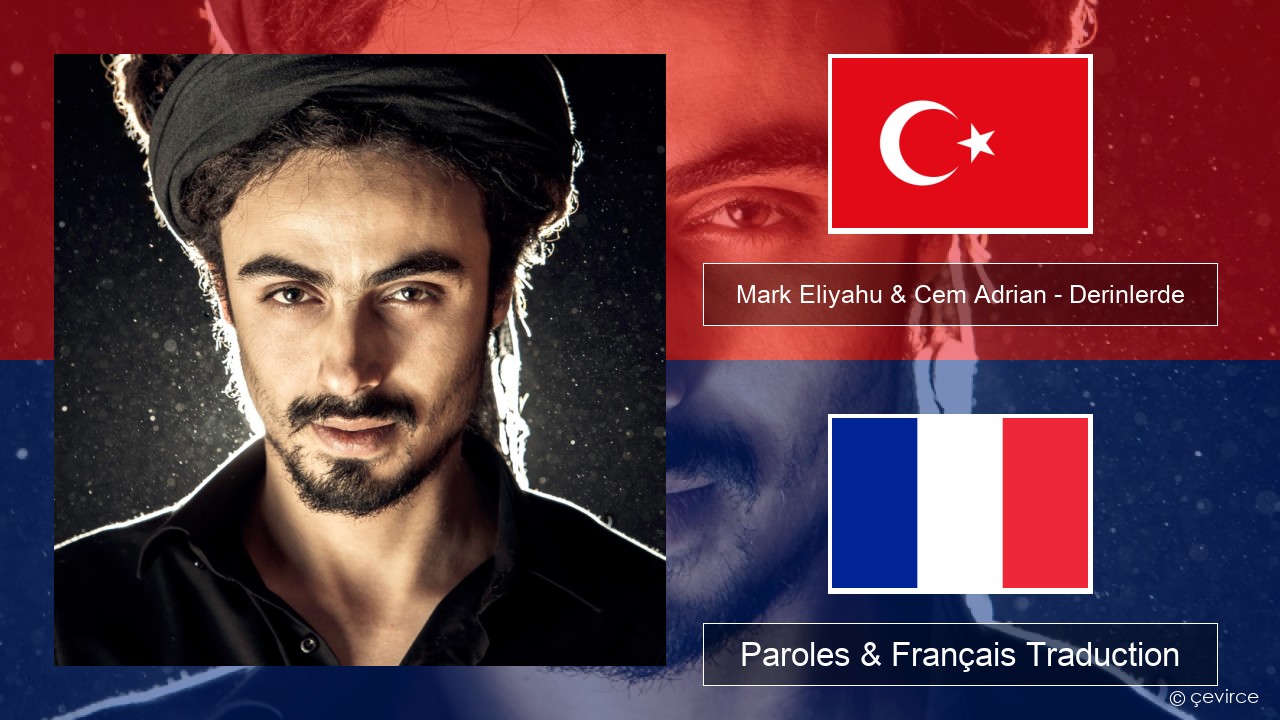 Mark Eliyahu & Cem Adrian – Derinlerde Turc Paroles & Français Traduction