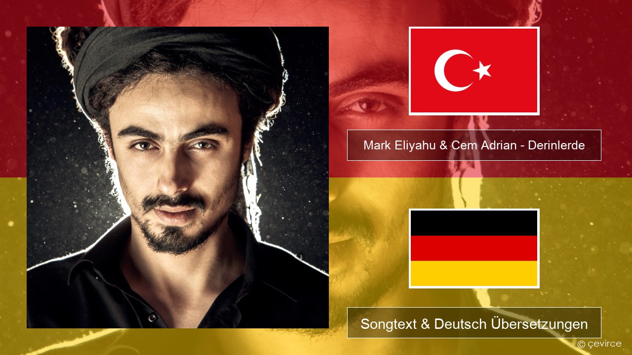 Mark Eliyahu & Cem Adrian – Derinlerde Türkisch Songtext & Deutsch Übersetzungen