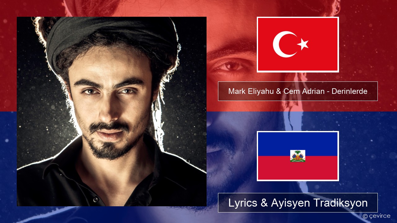 Mark Eliyahu & Cem Adrian – Derinlerde Tik Lyrics & Ayisyen Tradiksyon