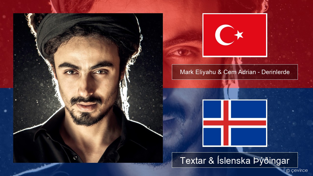 Mark Eliyahu & Cem Adrian – Derinlerde Tyrkneska Textar & Íslenska Þýðingar